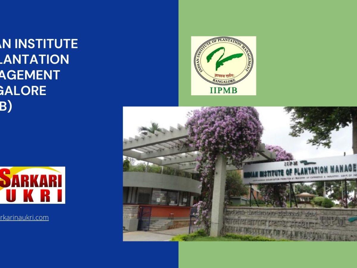Indian Institute of Plantation Management Bangalore (IIPMB) Recruitment