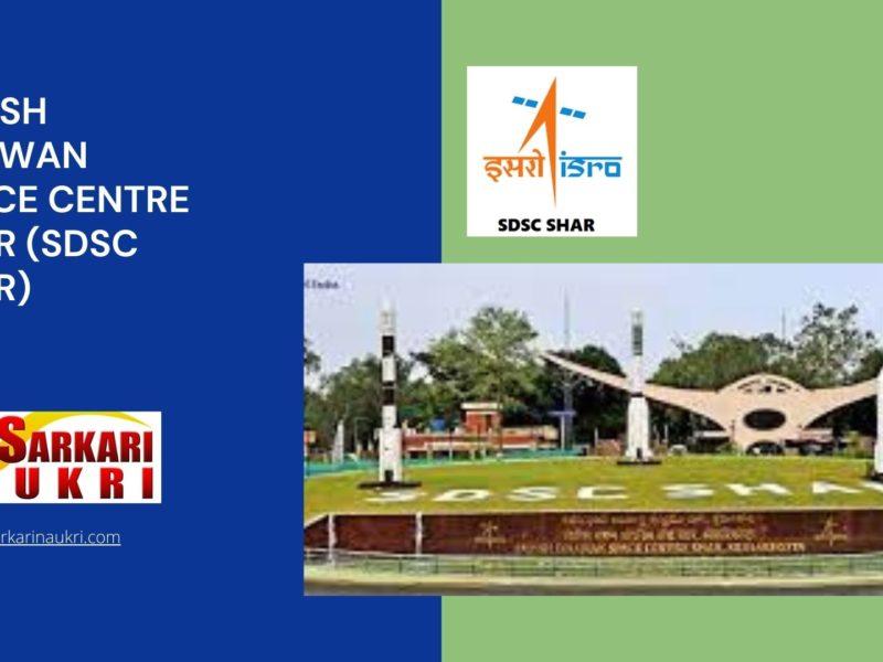 Satish Dhawan Space Centre SHAR (SDSC SHAR) Recruitment