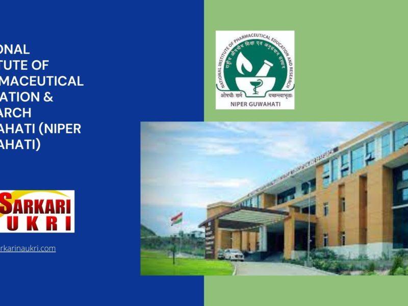 National Institute of Pharmaceutical Education & Research Guwahati (NIPER Guwahati) Recruitment