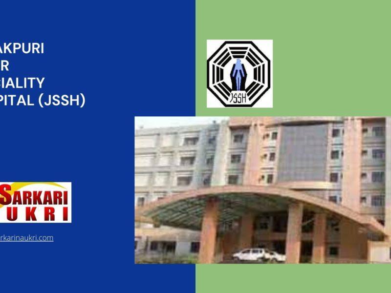 Janakpuri Super Speciality Hospital (JSSH) Recruitment