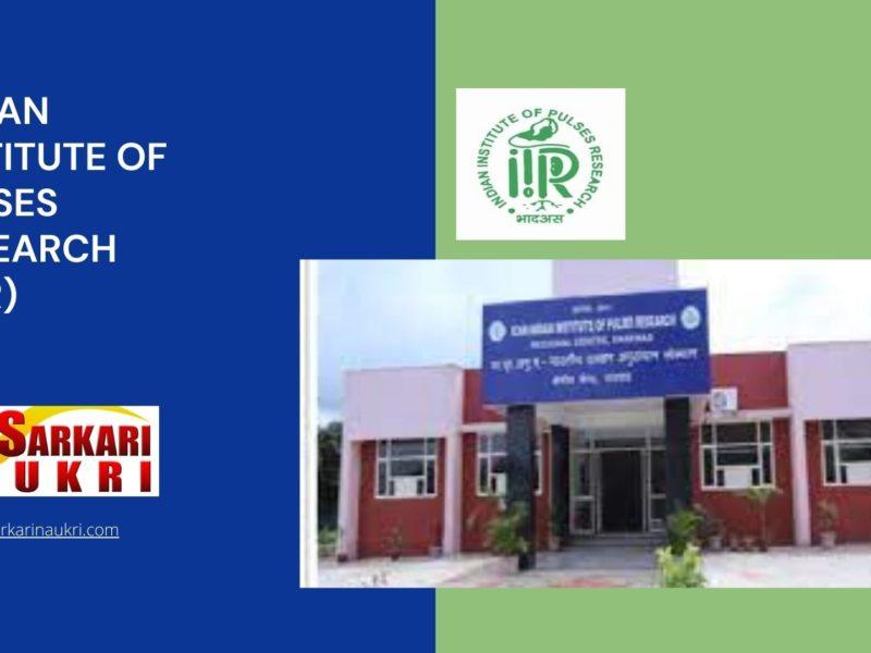 Indian Institute of Pulses Research (IIPR) Recruitment