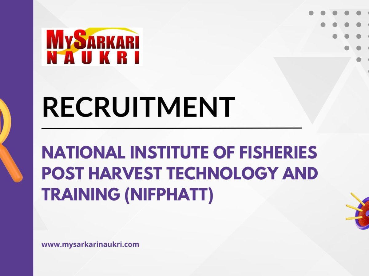 National Institute of Fisheries Post Harvest Technology and Training (NIFPHATT) Recruitment