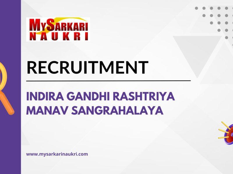 Indira Gandhi Rashtriya Manav Sangrahalaya Recruitment