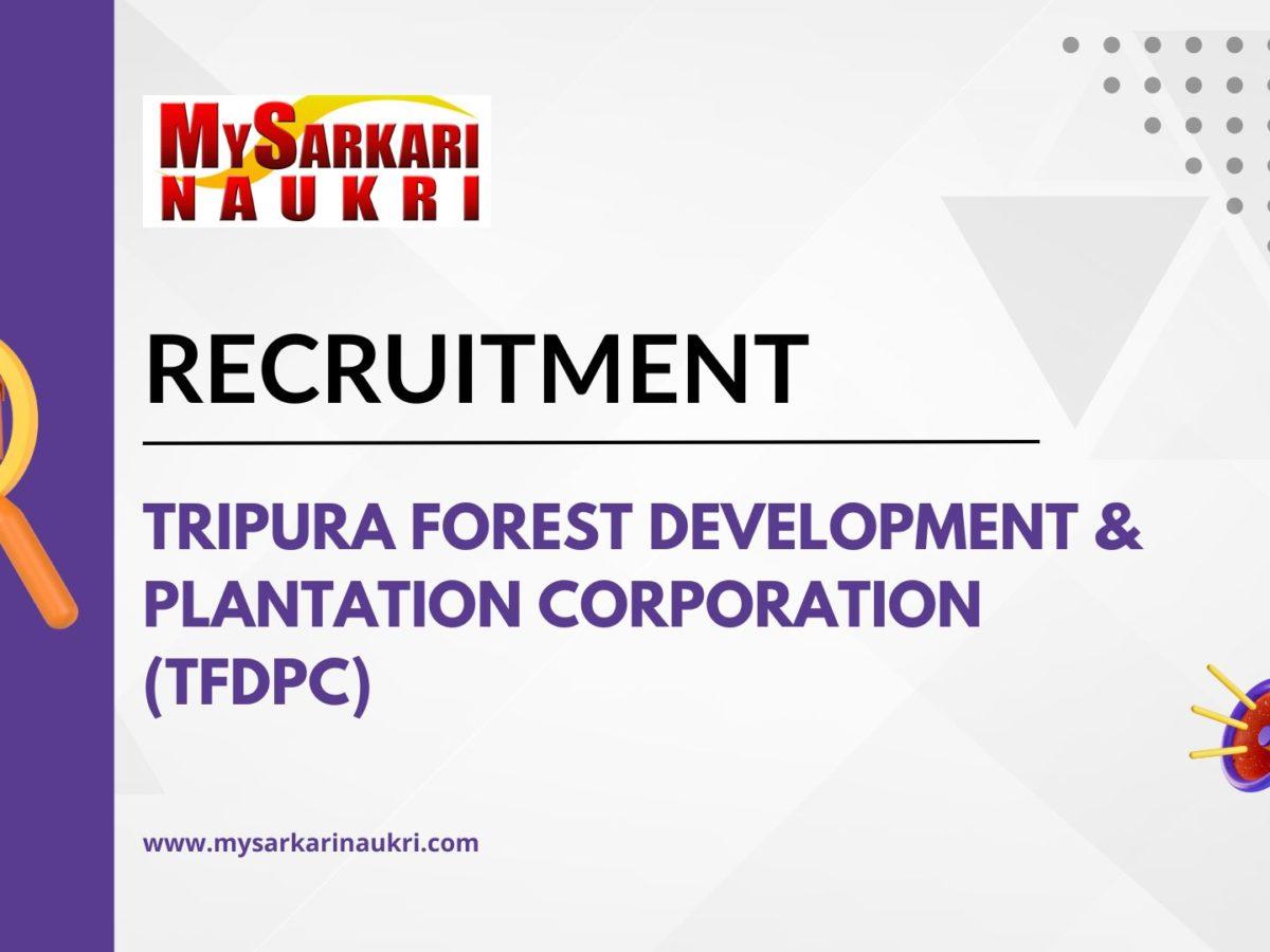 Tripura Forest Development & Plantation Corporation (TFDPC) Recruitment