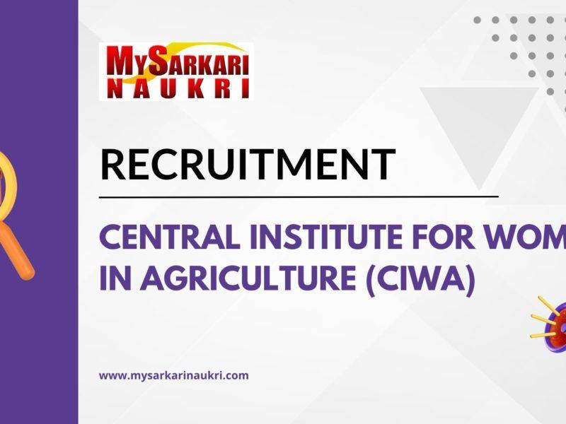 Central Institute for Women in Agriculture (CIWA) Recruitment