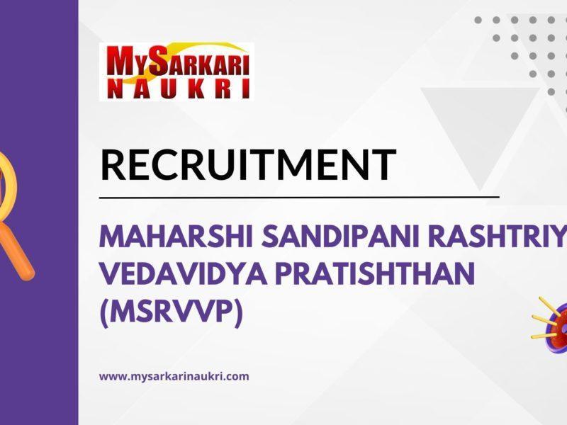 Maharshi Sandipani Rashtriya Vedavidya Pratishthan (MSRVVP) Recruitment
