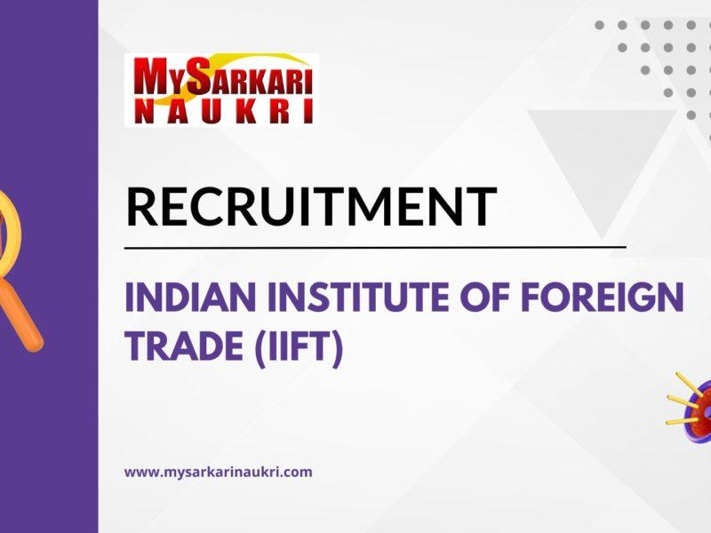 Indian Institute of Foreign Trade (IIFT) Recruitment