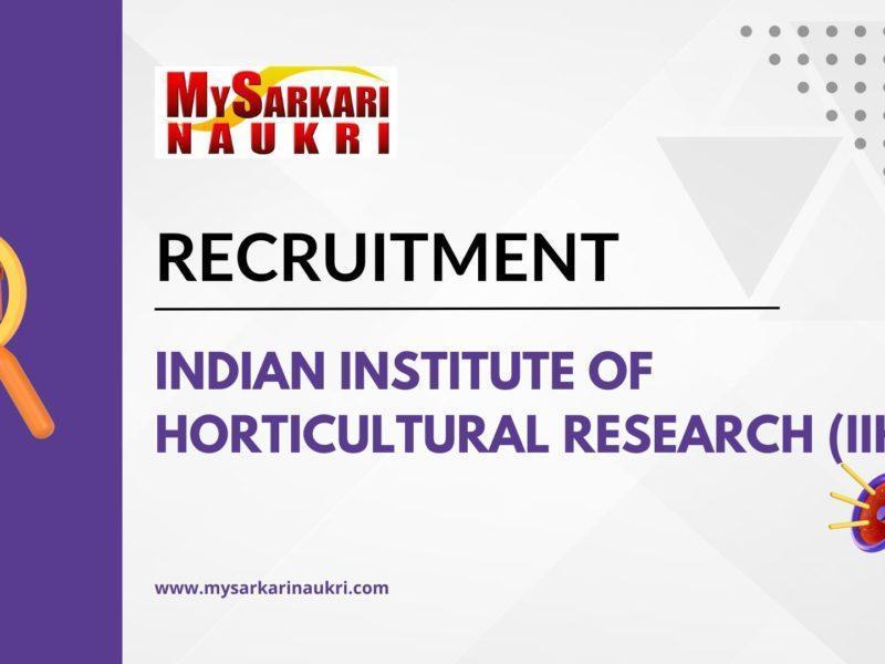 Indian Institute of Horticultural Research (IIHR) Recruitment