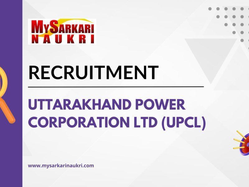 Uttarakhand Power Corporation Ltd (UPCL) Recruitment