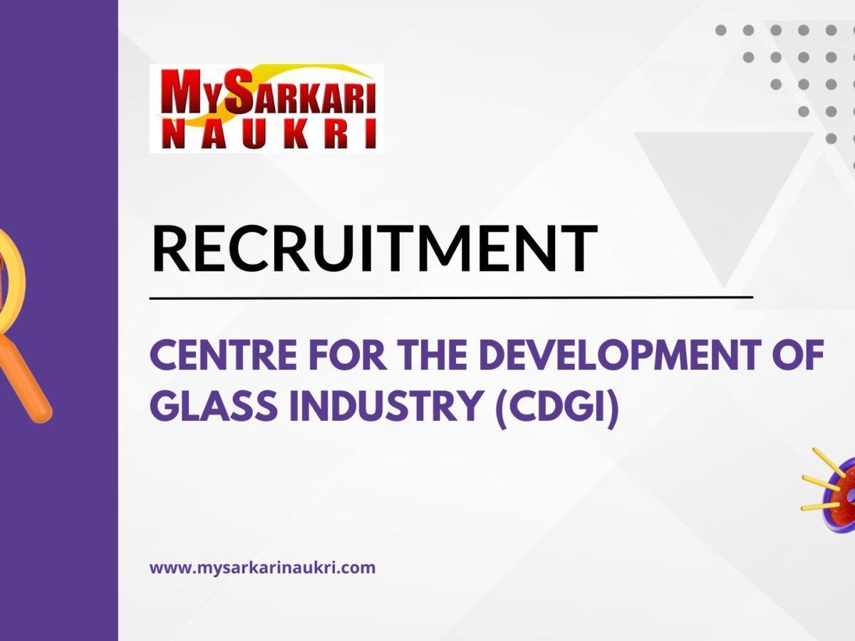 Centre for the Development of Glass Industry (CDGI) Recruitment