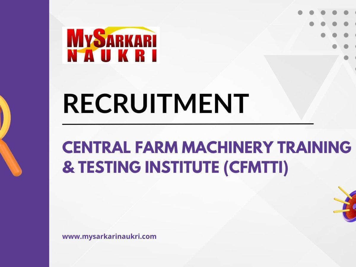 Central Farm Machinery Training & Testing Institute (CFMTTI) Recruitment